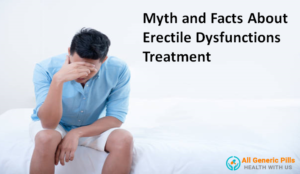 Myth and Facts About Erectile Dysfunction Treatment
